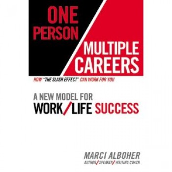One Person/Multiple Careers: A New Model for Work/Life Success by Marci Alboher 
